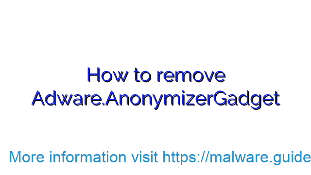 How to remove Adware.AnonymizerGadget