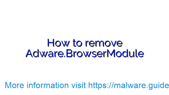 How to remove Adware.BrowserModule