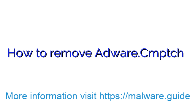How to remove Adware.Cmptch
