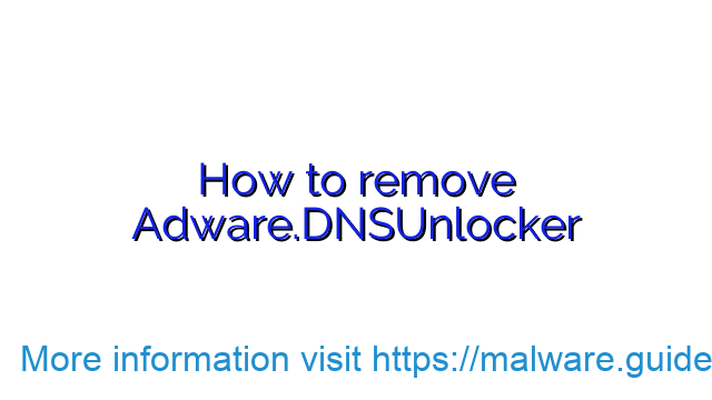 How to remove Adware.DNSUnlocker